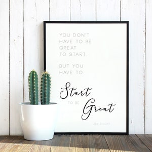 Puede incluir: Impresión en blanco y negro de una cita motivacional con el texto "You don't have to be great to start, but you have to start to be great." La cita se atribuye a Zig Ziglar.