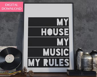May include: Black and white printable wall art with the text "My house, my music, my rules".