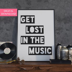 Printable Music Art, Music Poster, Music Gifts, Get Lost In The Music