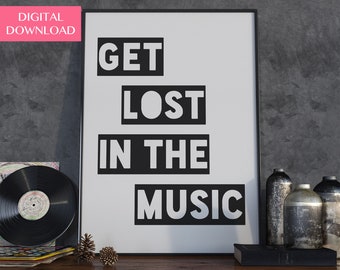 Printable Music Art, Music Poster, Music Gifts, Get Lost In The Music