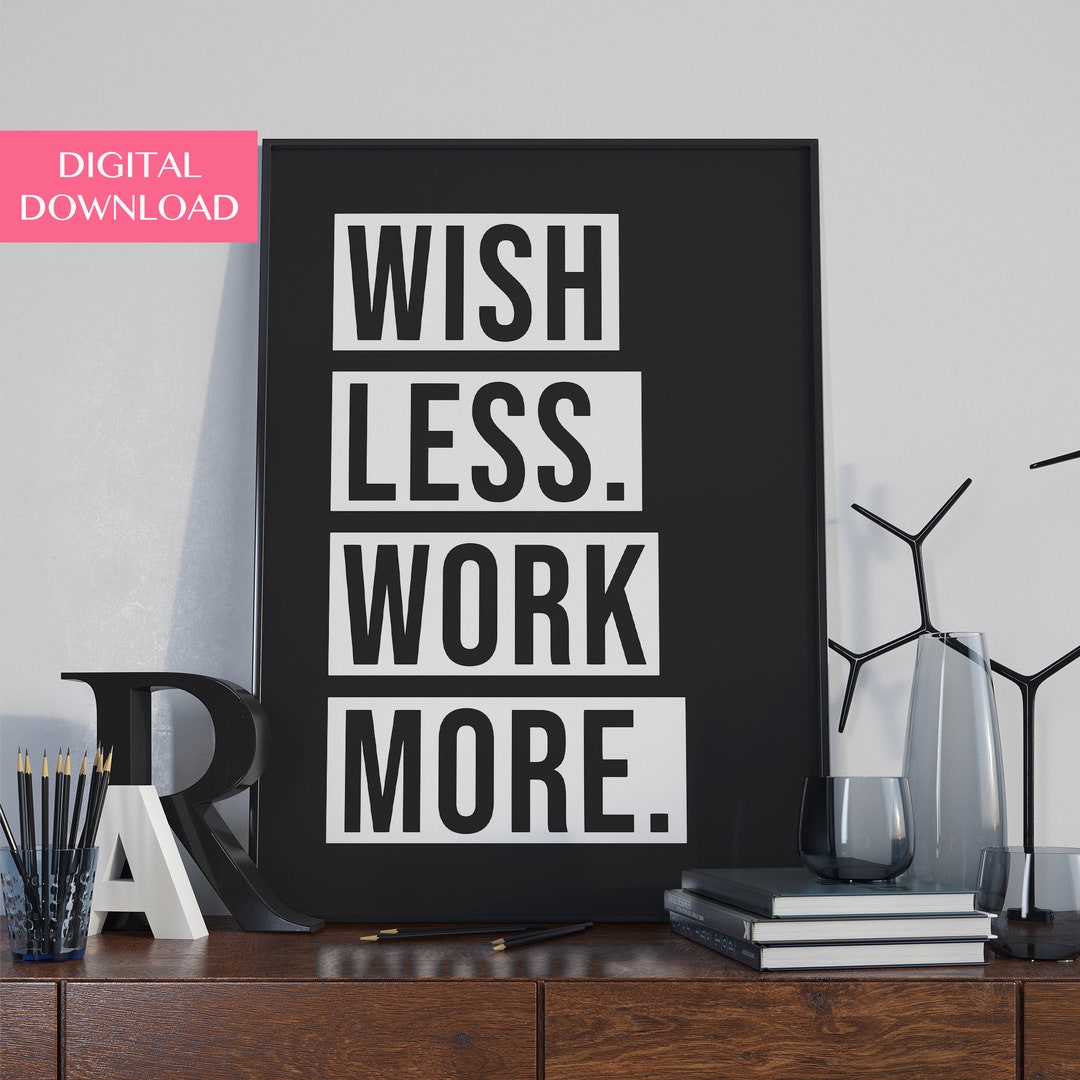 Printable Wall Art | Inspirational Quote Gifts | Office Art | Wish Less ...