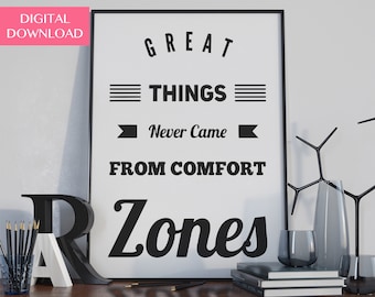 May include: Black and white motivational poster with the text "Great things never came from comfort zones".