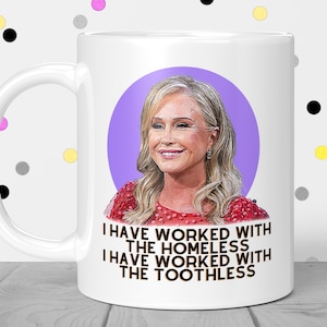 Kathy Hilton 'Homeless and Toothless' Mug - Real Housewives Gift