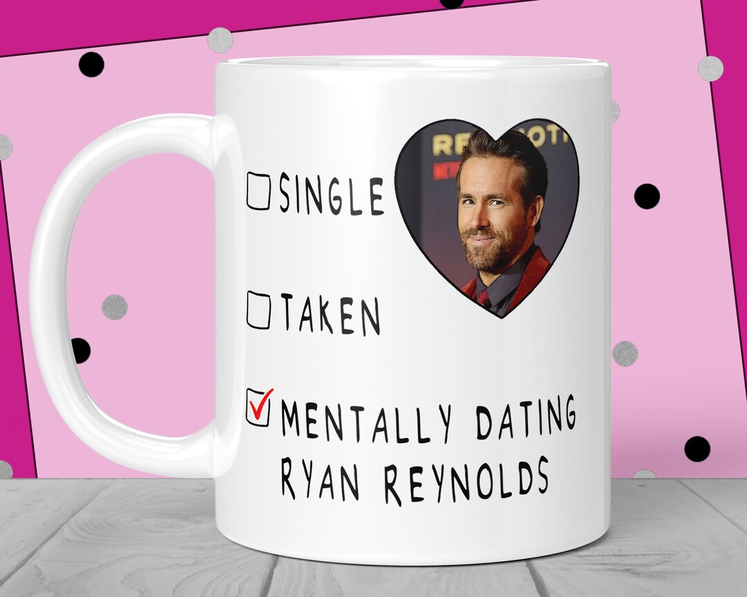 Ryan Reynolds Gift Mug Girl Fan Mentally Dating Ryan Reynolds Funny