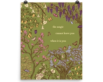 The Magic Cannot Leave You When It Is You – Matte Art Print