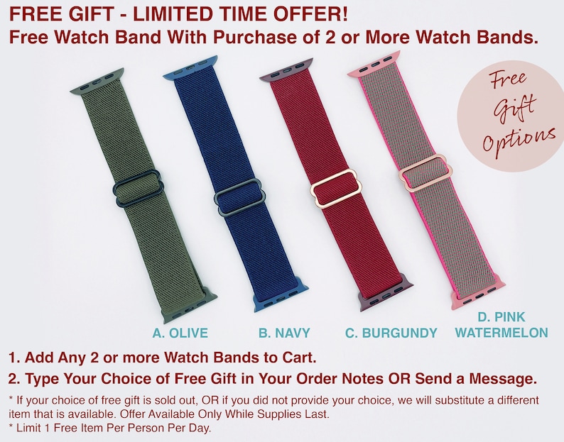 May include: Free watch band with purchase of two or more watch bands. Choose from olive, navy, burgundy, or pink watermelon. Add two or more watch bands to your cart and type your choice of free gift in your order notes or send a message. Offer available only while supplies last. Limit one free item per person per day.