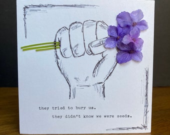 They Tried to Bury Us, They Didn't Know We Were Seeds/ Mexican Proverb
