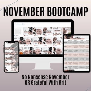 May include: A digital marketing image for a November Bootcamp. The image features a laptop, a tablet, and a smartphone. The laptop screen displays a grid of images with motivational quotes and tips for a healthy lifestyle. The tablet shows a weekly meal plan. The smartphone displays a list of the bootcamp's benefits, including nutrition, workouts, mindset, and community. The text "No Nonsense November OR Grateful With Grit" is displayed at the bottom of the image.