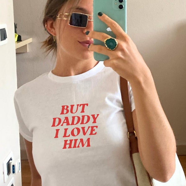 But Daddy I Love Him Baby Tee, Aesthetic Tee, Women's Fitted Tee, Unisex Shirt, Trendy Top, Y2K 90s Baby Tee, Gift For Her, Free Shipping