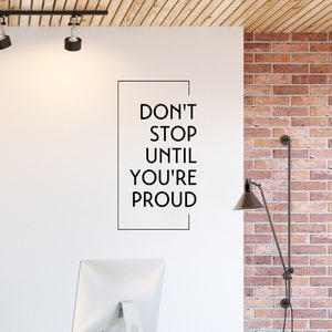 Don&#39;t Stop Until You&#39;re Proud Wall Decal - Office Wall Art - Office Wall Decor - Motivational quotes for home office and home gym