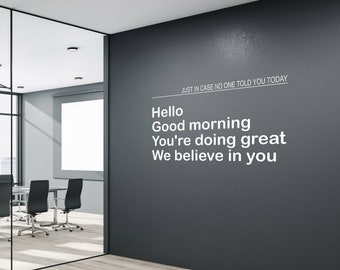 Just in case no one told you today Hello Good Morning - Office Wall Decal - Motivational Office Decal - Teamwork quotes - Office Decor