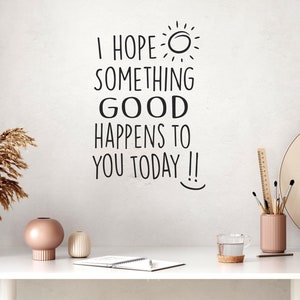 Ich hoffe etwas Gutes passiert dir Today Wandtattoo - Auto Fenster Aufkleber - Positive Affirmation - Inspirierende Zitate