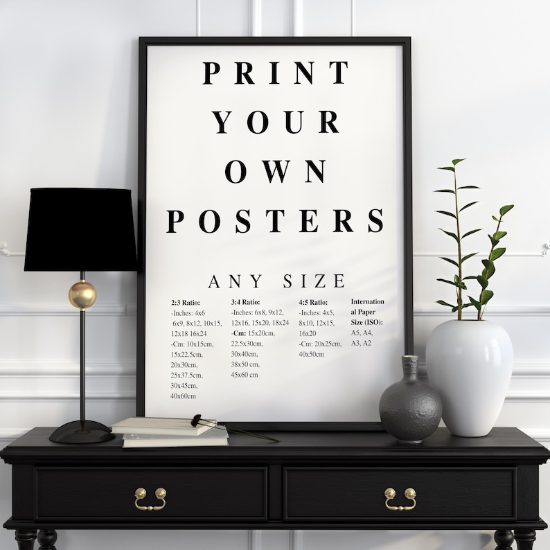 May include: A white poster with black text that reads "Print Your Own Posters Any Size" and lists different sizes in inches and centimeters for 2:3, 3:4, and 4:5 ratios. The poster also lists international paper sizes, including A5, A4, A3, and A2.