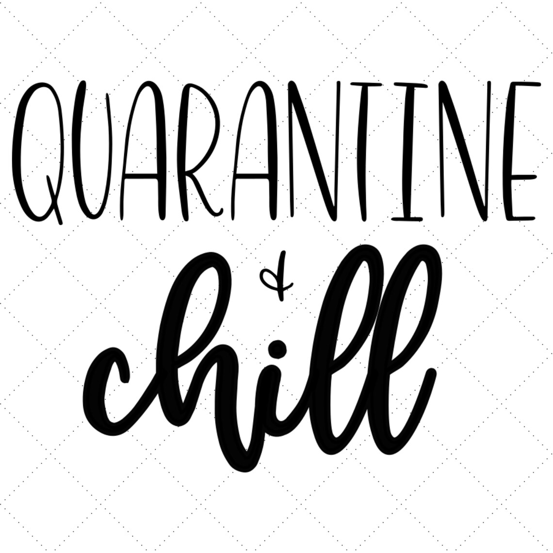 Quarantine and Chill SVG PNG Quarantine Quarantined Social Etsy