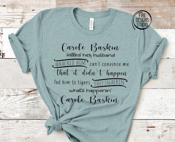 carol baskin killed her husband shirt