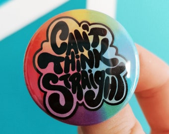 LGBTQ+ Rainbow Pin: Can't Think Straight Badge (38mm)