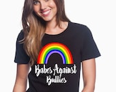 BABES AGAINST BULLIES Rainbow Tee Anti Bullying Statement Love is Love