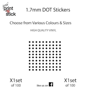 May include: A set of 100 black, 1.7 mm dot stickers. The stickers are arranged in a grid pattern. The text "jess' print 'n' stick" is in the top left corner. The text "1.7mm DOT Stickers" is in the top center. The text "Choose from Various Colours & Sizes" is in the center. The text "HIGH QUALITY VINYL" is below the center. The text "X1 set of 100" is in the bottom left corner. The text "X1 set of 100" is in the bottom right corner. The text "like us on f" is in the bottom center.