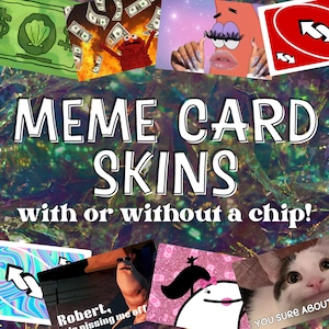 May include: A collage of various meme-themed card skins featuring characters like Elmo, Patrick Star, and a cat, with the text MEME CARD SKINS with or without a chip! displayed over a holographic background. The design includes a red Uno reverse card.