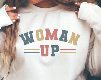 Woman Up Sweatshirt, Feminist Sweatshirt, Woman Up Crewneck, Woman Up Shirt, Feminist Shirt, Women Up Hoodie, Retro Feminist Shirt