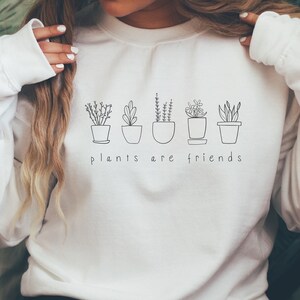 Plants Are Friends Sweatshirt, Plants Sweater, Plant Lady Sweater, Gift for Plant Lover, Vegan Sweater, Gift for Gardener, Cute Sweatshirt