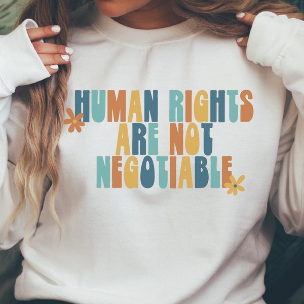 Human Rights Are Not Negotiable Sweatshirt, Human Rights Sweater, Civil Rights Crewneck, Retro Sweatshirt, Equality Sweater, Vintage Sweater