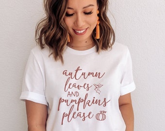Autumn Leaves and Pumpkins Please, Fall Shirt, Thanksgiving Tee, Pumpkin Shirt, Fall Tshirt