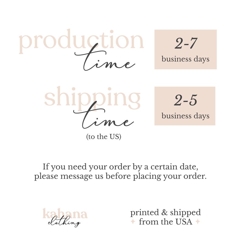 May include: A graphic with text that reads "production time" and "shipping time (to the US)".  There are two boxes with the text "2-7 business days" and "2-5 business days".  The text "kabana clothing" and "printed & shipped from the USA" is also included.