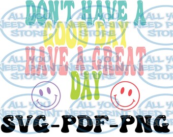 Don't Have A Good Day SVG PNG, Happy Face SVG, Good Vibes, Groovy Shirt, Summer Style, Sublimation Design, Cut Files For Cricut & Silhouette