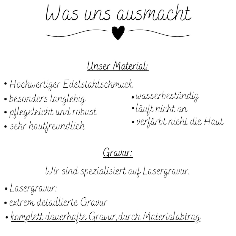 Op de afbeelding: Een witte informatiekaart met zwarte tekst en een hartpictogram. De tekst luidt: Was uns ausmacht, Unser Material: Hochwertiger Edelstahlschmuck, besonders langlebig, wasserbest&auml;ndig, pflegeleicht und robust, l&auml;uft nicht an, sehr hautfreundlich, verf&auml;rbt nicht die Haut, Gravur: Wir sind spezialisiert auf Lasergravur, Lasergravur: extrem detaillierte Gravur, komplett dauerhafte Gravur, durch Materialabtrag.