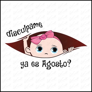 Disculpame Ya Es Agosto Bebita Png Download
