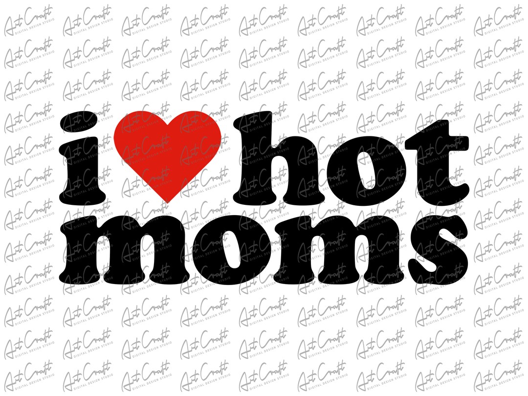 I Love Hot Moms Png Download - Etsy
