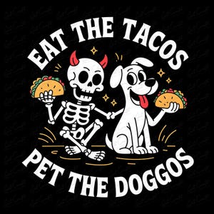 Eat the Tacos Pet the Doggos Digital Design Download, Funny Skeleton Dog Taco Art, Cute Pet Lover Sublimation File, Humor Graphic Print