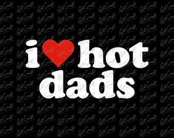 I Love Hot Dads copy Png Download