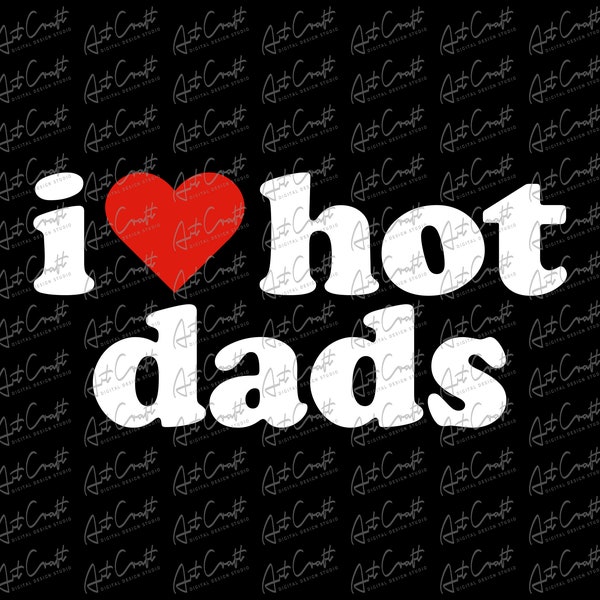 I Love Hot Dads copy Png Download