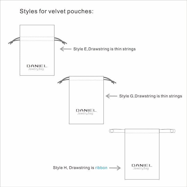 May include: Diagram of three styles of velvet pouches. Style E and G have thin string drawstrings. Style H has a ribbon drawstring. Each pouch has the "DANIEL Jewelry bag" logo.