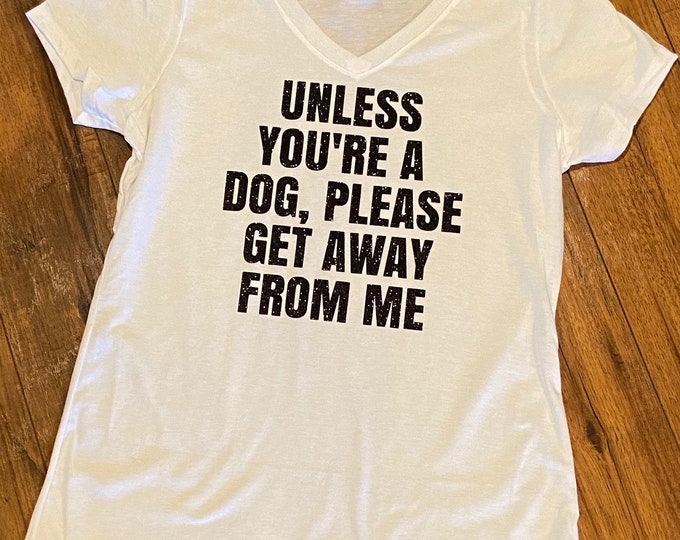 Unless You're a Dog, Please Get Away (SHIPPING INCLUDED)