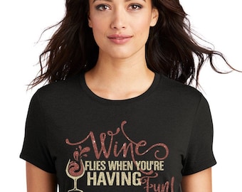 Wine flies when you're having fun tee