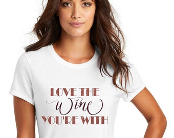 Love the wine you're with shirt