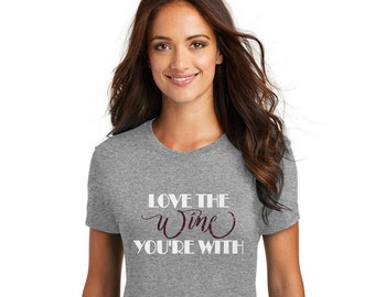 Love the wine you're with glitter shirt