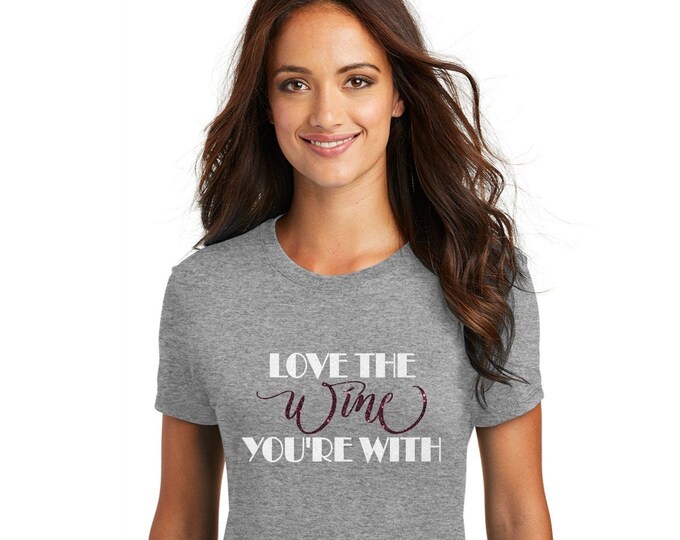 Love the wine you're with glitter shirt