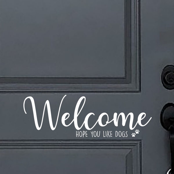 Welcome Front Door Decal | Hope You Like Dogs | Door Sign | Vinyl Decal