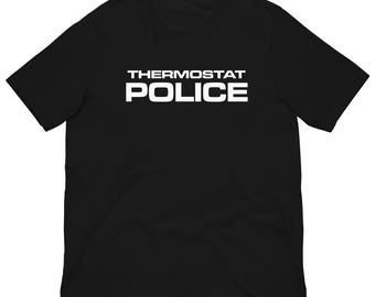 Thermostat Police - Unisex T-Shirt