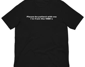 Please Be Patient With Me - Unisex T-Shirt