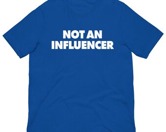 Not an Influencer - Unisex T-Shirt