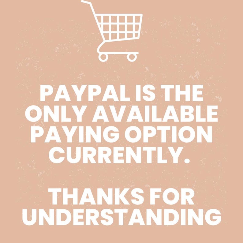 May include: A peach-colored graphic with a white shopping cart icon at the top. The text reads: "PAYPAL IS THE ONLY AVAILABLE PAYING OPTION CURRENTLY. THANKS FOR UNDERSTANDING."