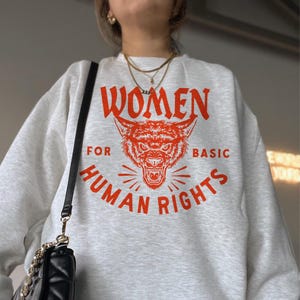 Women For Basic Human Rights Crewneck, feminist girl power trendy sweatshirt, human rights social justice sweatshirt