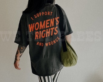 I Support Womens Rights And Wrongs Tee, Feminist girl power rebel tee, vintage inspired graphic tee