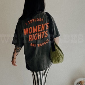 I Support Womens Rights And Wrongs Tee, Feminist girl power rebel tee, vintage inspired graphic tee image 1