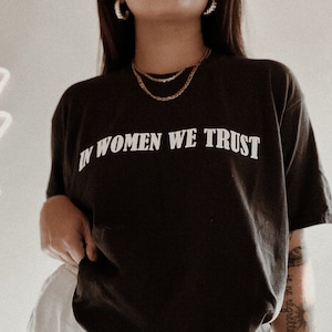 In Women We Trust Tee, feminist girl power women’s rights tee, aesthetic 90s vintage inspired shirt